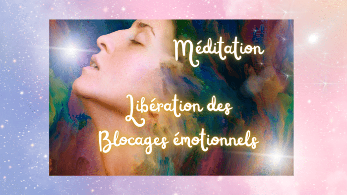 Méditation libération blocages émotionnel